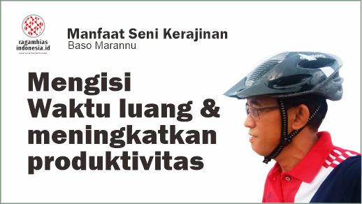 Manfaat seni kerajinan: Mengisi Waktu luang dan meningkatkan produktivitas