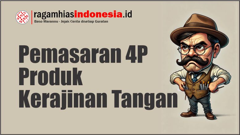 Tips Memasarkan Kerajinan Tangan Agar Cepat Laku. Pemasaran 4P Produk Kerajinan Tangan