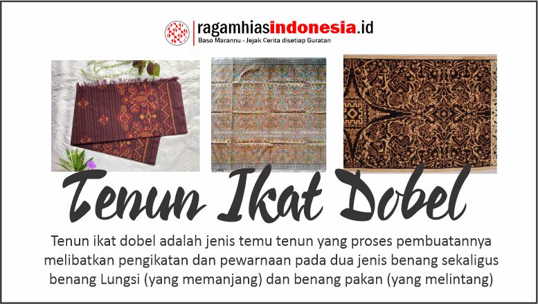 ikat dobel adalah jenis tenun yang proses pembuatannya melibatkan pengikatan dan pewarnaan pada dua jenis benang sekaligus benang Lungsi (yang memanjang) dan benang pakan (yang melintang),