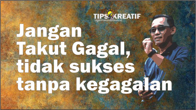 Jangan Takut Gagal, tidak ada sukses tanpa kegagalan