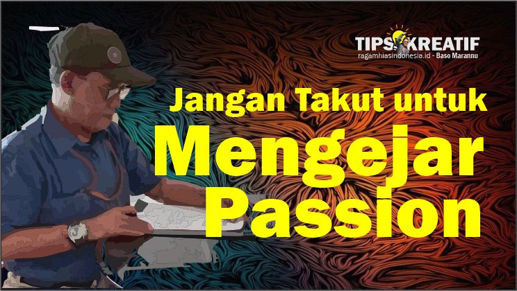 Jangan Takut untuk Mengejar Passion