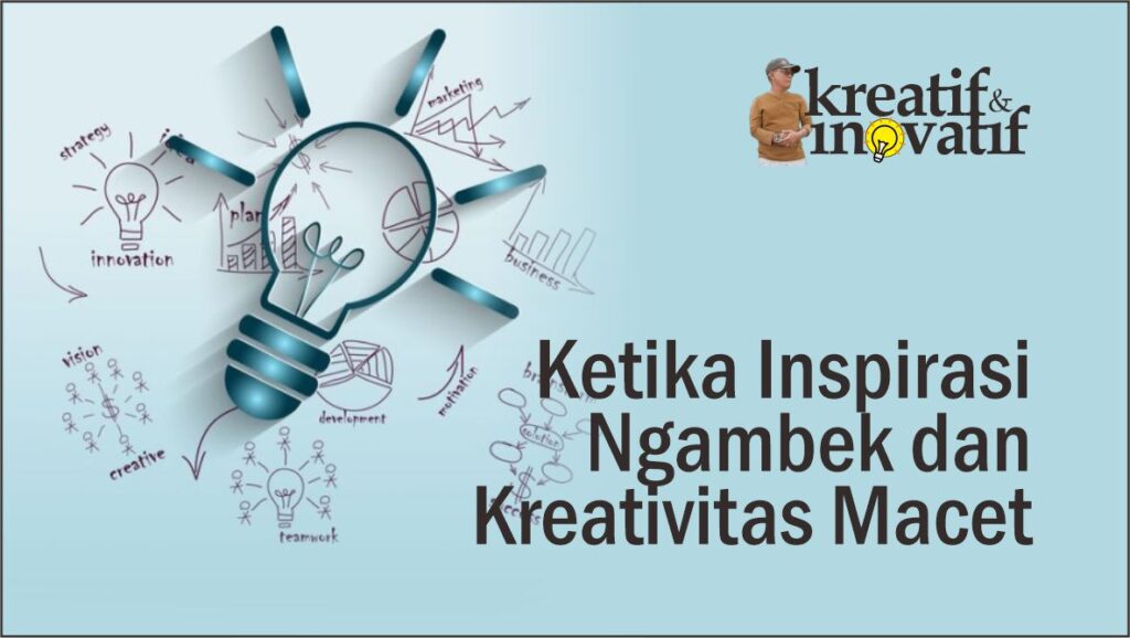Ketika Inspirasi Ngambek dan Kreativitas Macet