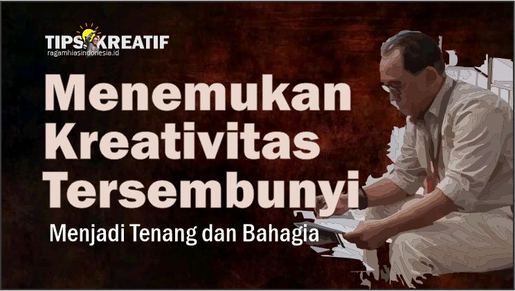 Menemukan Kreativitas Tersembunyi Menjadi Tenang dan Bahagia