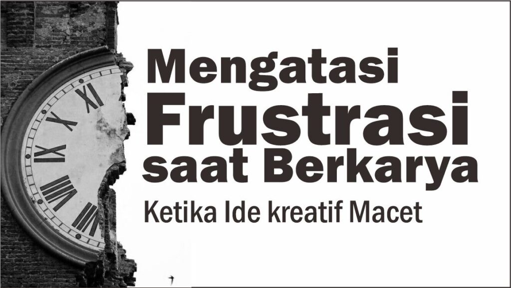 Mengatasi Frustrasi saat Berkarya: Ketika Ide kreatif Macet