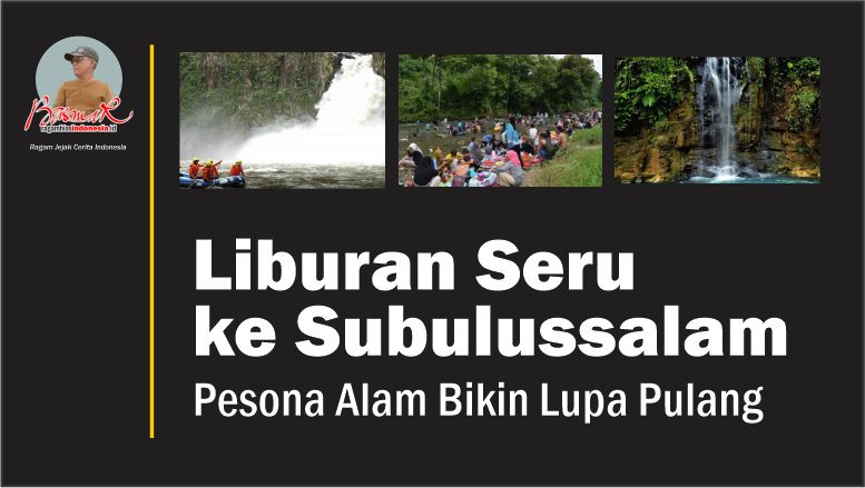 Liburan Seru ke Subulussalam: Pesona Alam Bikin Lupa Pulang