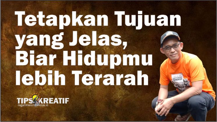 Menemukan Kreativitas Tersembunyi: Tetapkan Tujuan yang Jelas, Biar Hidupmu lebih Terarah