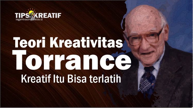 Teori Kreativitas Torrance: Kreatif Itu Bisa terlatih