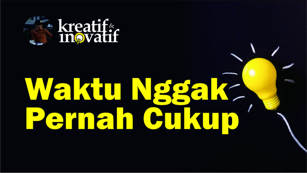 Mengatasi Frustrasi saat Berkarya: Waktu Nggak Pernah Cukup
