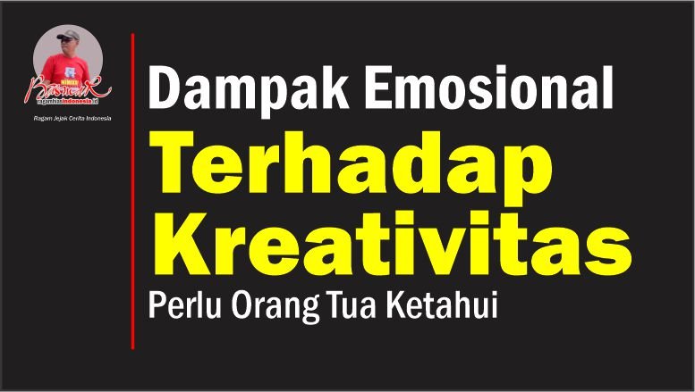 Dampak Emosional Terhadap Kreativitas: Perlu Orang Tua Ketahui