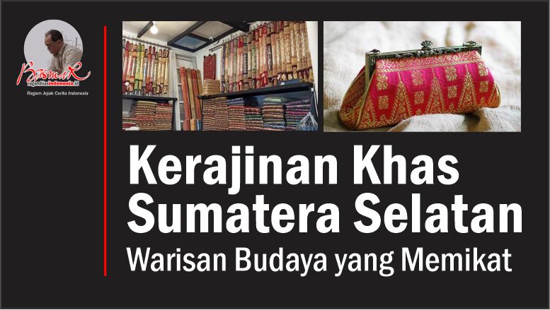 Kerajinan Khas Sumatera Selatan: Warisan Budaya yang Memikat