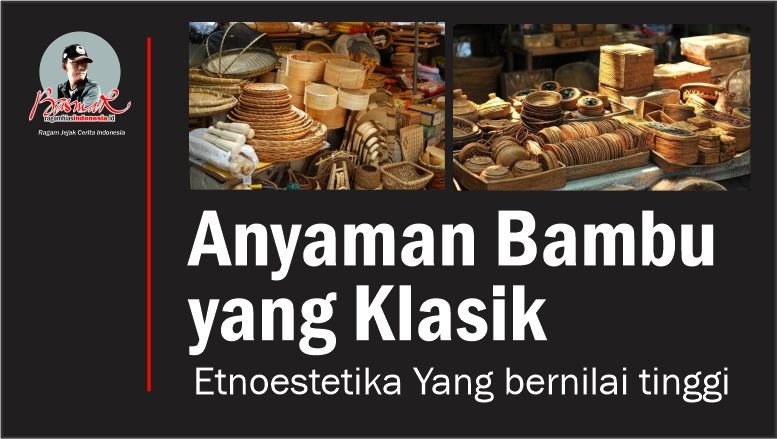 Anyaman Bambu yang Klasik: Etnoestetika Yang bernilai tinggi