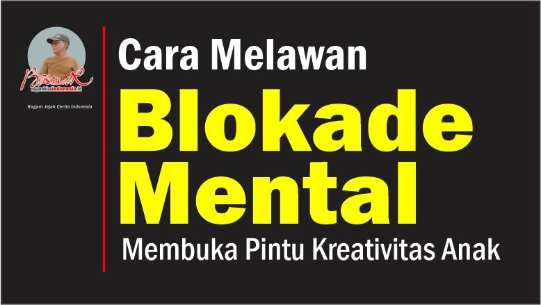Cara Melawan Blokade Mental: Membuka Pintu Kreativitas Anak
