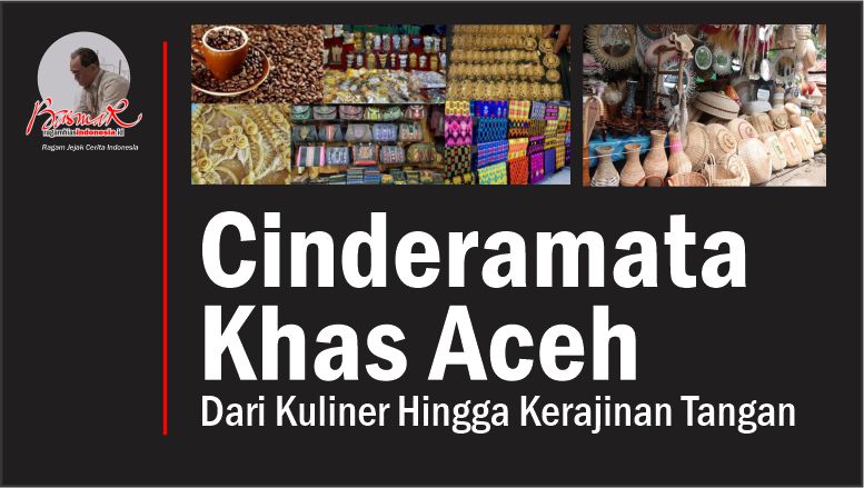 Cinderamata Khas Aceh: Dari Kuliner Hingga Kerajinan Tangan