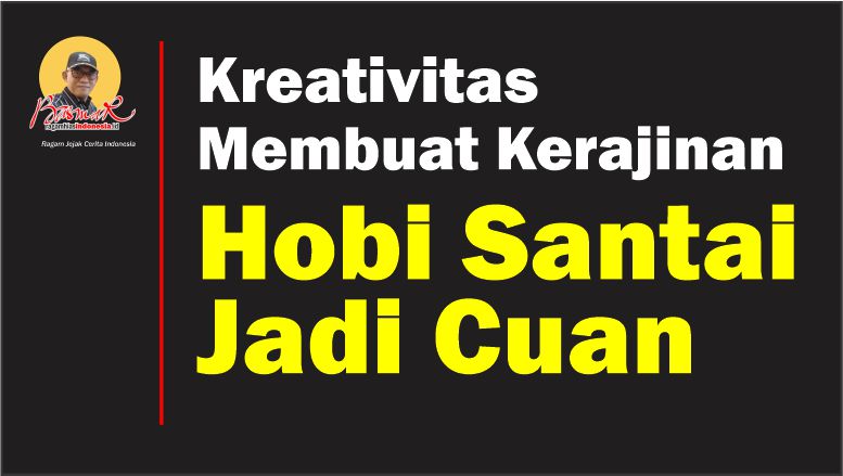 Kreativitas Membuat Kerajinan: Hobi Santai Jadi Cuan