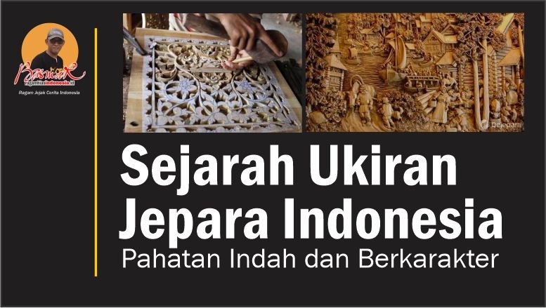 Sejarah Ukiran Jepara Indonesia: Pahatan Indah dan Berkarakter