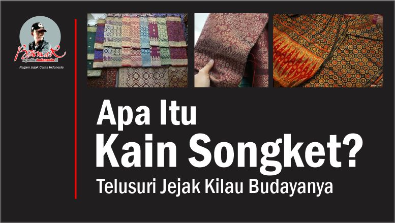 Apa Itu Kain Songket? Telusuri Jejak Kilau Budayanya