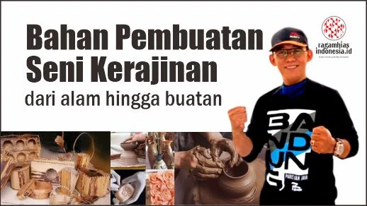 Bahan Pembuatan Seni Kerajinan: dari alam hingga buatan