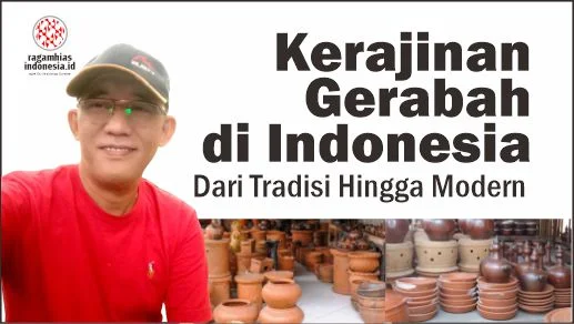 Kerajinan Gerabah di Indonesia: Dari Tradisi Hingga Modern