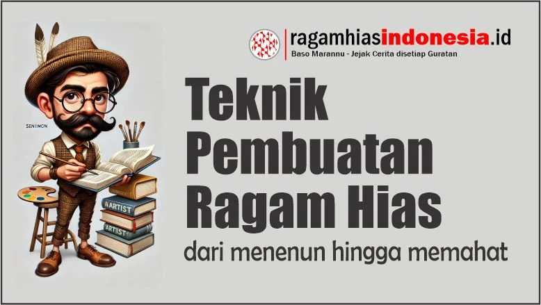 Teknik Pembuatan Ragam Hias: dari menenun hingga memahat