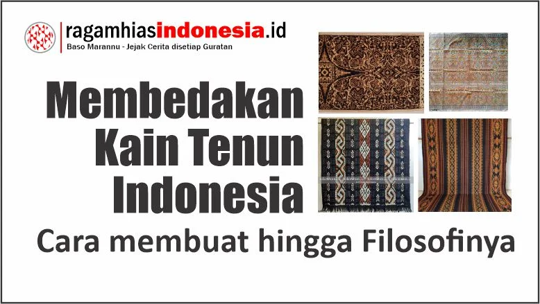Membedakan Kain Tenun Indonesia: Pembuatan hingga Filosofinya