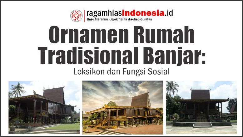 Ornamen Rumah Tradisional Banjar: Leksikon dan Fungsi Sosial
