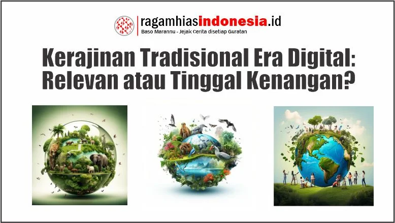 Kerajinan Tradisional Era Digital: Relevan atau Tinggal Kenangan?