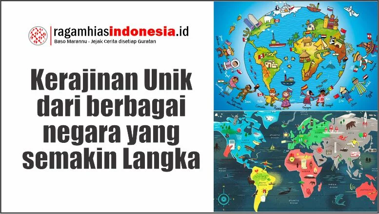 Kerajinan unik dari berbagai Negara yang semakin Langka