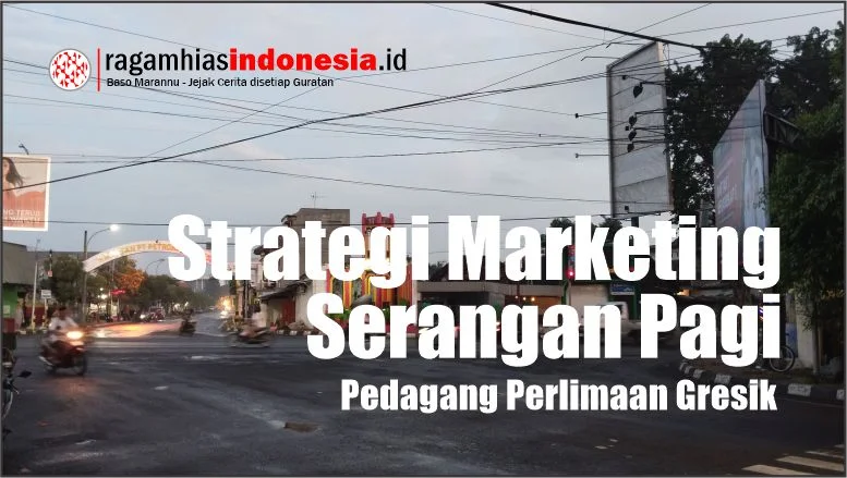 Strategi Marketing Serangan Pagi: Pedagang Perlimaan Gresik