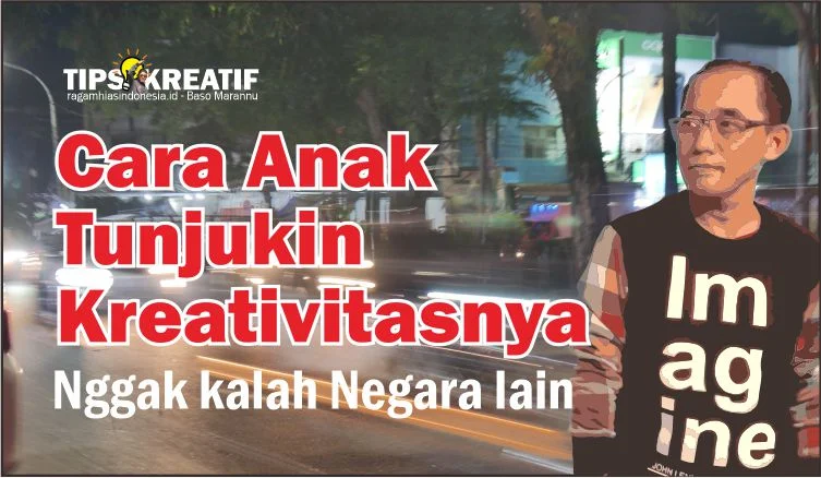 Cara Anak Tunjukin Kreativitasnya: Nggak kalah Negara lain