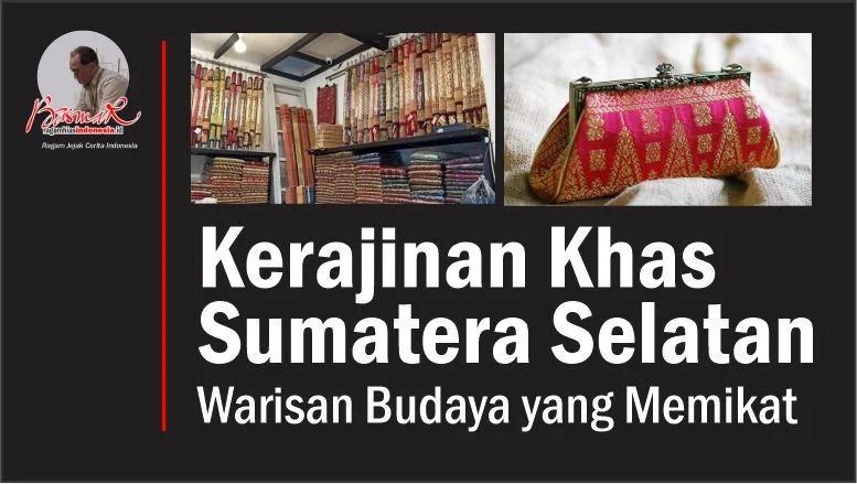 Kerajinan Khas Sumatera Selatan: Warisan Budaya yang Memikat