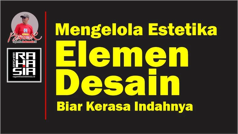 Mengelola Estetika Elemen Desain: Biar Kerasa Indahnya