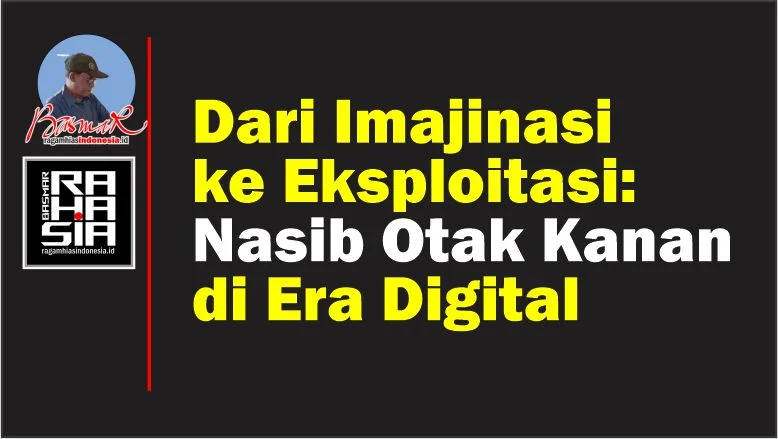 Dari Imajinasi ke Eksploitasi: Nasib Otak Kanan di Era Digital